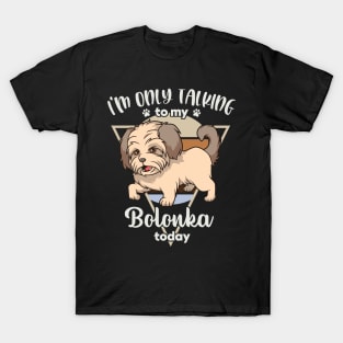 I'm only talking to my Bolonka T-Shirt